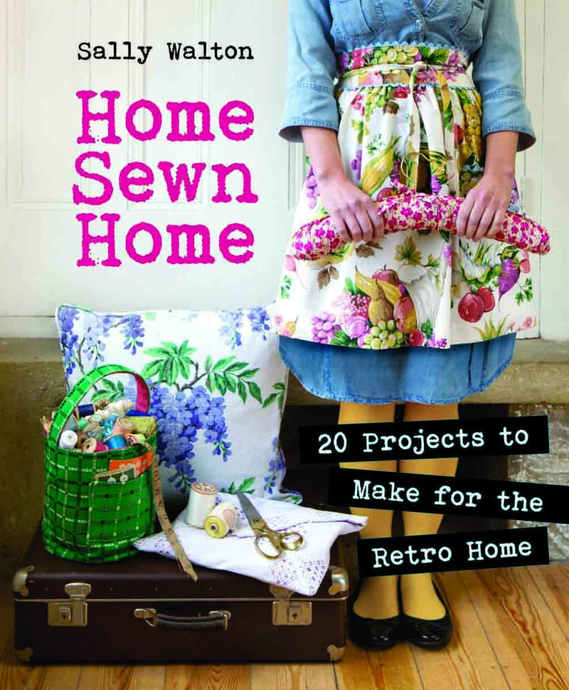 Home Sewn Home: 20 Projects to Make for the Retro Home Paperback